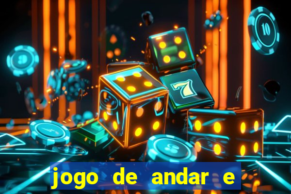 jogo de andar e ganhar dinheiro